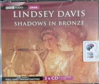 Shadows in Bronze written by Lindsey Davies performed by Anton Lesser, Anna Madeley and Full Cast Radio 4 Drama Team on Audio CD (Abridged)